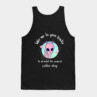 take me to your leader, or at least the nearest coffee shop Tank Top